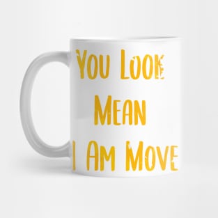 you look mean i am move Mug